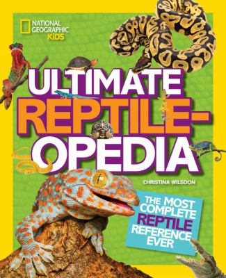 Ultimate reptile-opedia : the most complete reptile reference ever