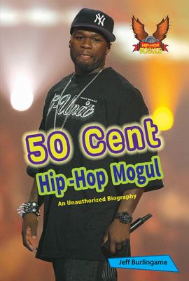 50 Cent : hip-hop mogul ; an unauthorized biography