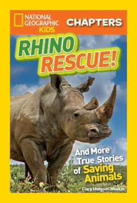 Rhino rescue! : and more true stories of saving animals