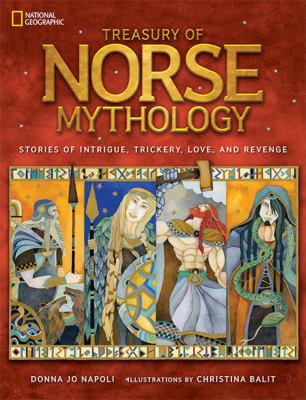 Treasury of Norse Mythology : Stories of Intrigue, Trickery, Love, and Revenge.