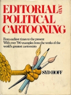 Editorial and political cartooning : from earliest times to the present, with over 700 examples from the works of the world's greatest cartoonists