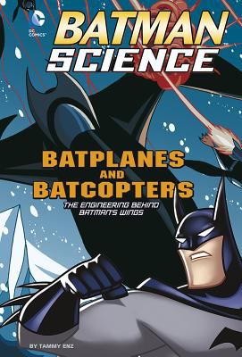 Batplanes and batcopters : the engineering behind Batman's wings