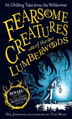 Fearsome creatures of the lumberwoods : 20 chilling tales from the wilderness