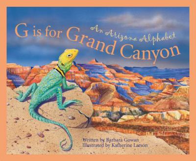 G is for Grand Canyon : an Arizona alphabet