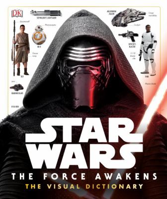 Star Wars : the Force Awakens Visual Dictionary.