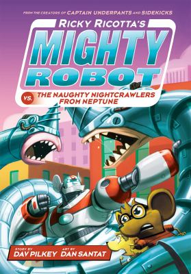 Ricky Ricotta's mighty robot vs. the naughty nightcrawlers from Neptune