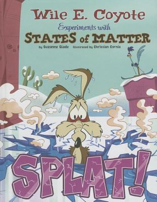 Splat! : Wile E. Coyote experiments with states of matter