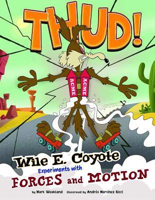 Thud! : Wile E. Coyote experiments with forces and motion