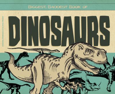 Biggest, baddest book of dinosaurs