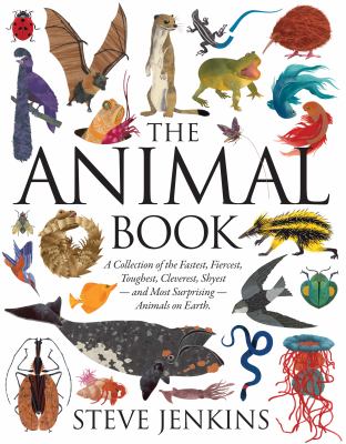 The animal book : a collection of the fastest, fiercest, toughest, cleverest, shyest-- and most surprising animals-- on Earth