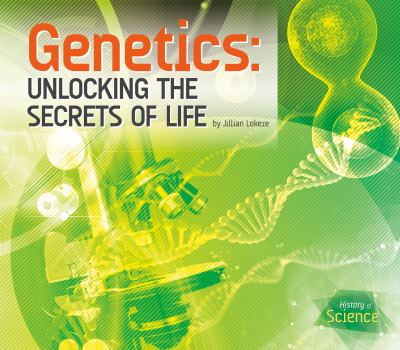 Genetics : unlocking the secrets of life