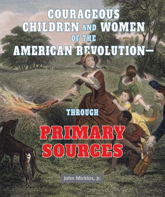 Courageous children and women of the American Revolution : through primary sources