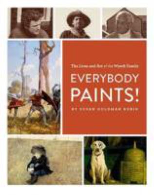 Everybody paints! : the lives and art of the Wyeth family