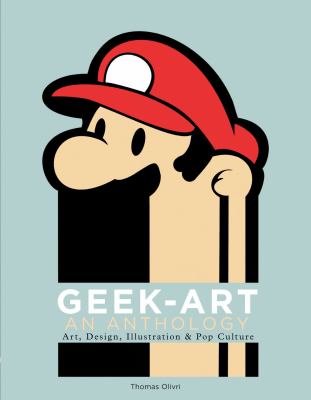 Geek-art : an anthology : art, design, illustration & pop culture