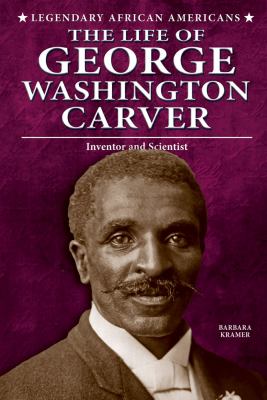 The life of George Washington Carver : inventor and scientist