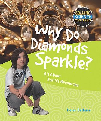 Why do diamonds sparkle? : all about earth's resources