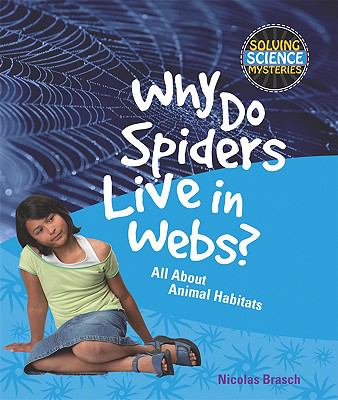Why do spiders live in webs? : all about animal habitats