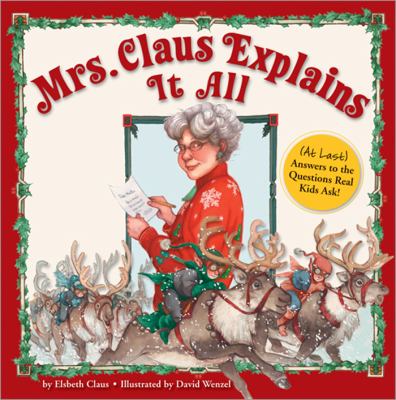 Mrs. Claus explains it all : (at last) the answers to your most frequently asked questions