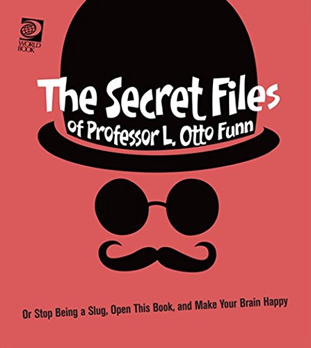 The secret files of Professor L. Otto Funn : or, stop being a slug, open this book, and make your brain happy