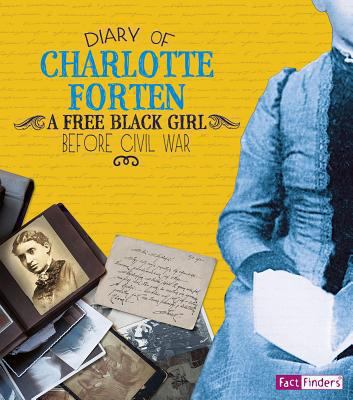 Diary of Charlotte Forten : a free Black girl before the Civil War