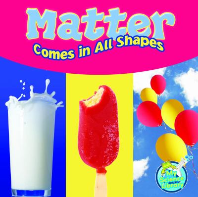 Matter comes in all shapes