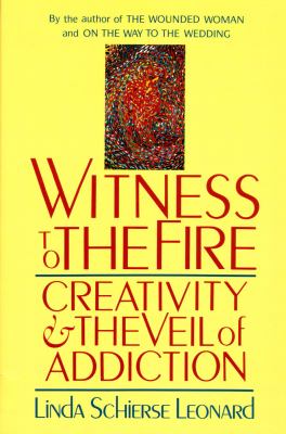 Witness to the fire : creativity and the veil of addiction