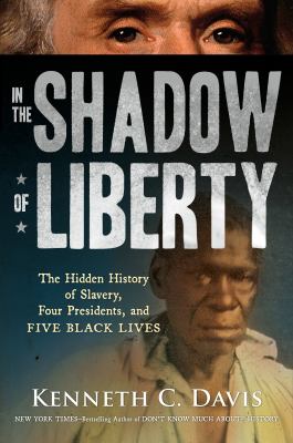 In the shadow of liberty : the hidden history of slavery, four presidents, and five black lives