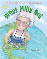 What Milly Did : The Remarkable Pioneer of Plastics Recycling /