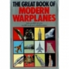 The great book of modern warplanes : featuring 200 full-color illustrations and over 1000 photographs in color and black-and-white