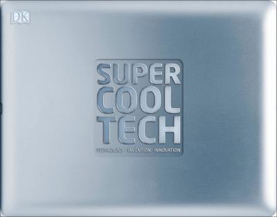 Super cool tech : technology. invention. innovation.
