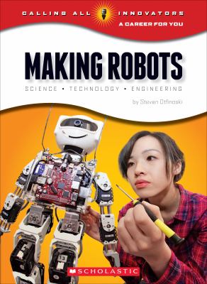 Making robots : science, technology, engineering