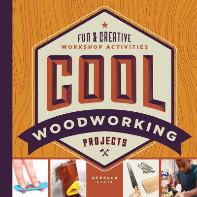 Cool woodworking projects : fun & creative workshop activities