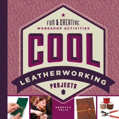 Cool leatherworking projects : fun & creative workshop activities