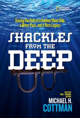 Shackles from the deep : tracing the path of a sunken slave ship, a bitter past, and a rich legacy
