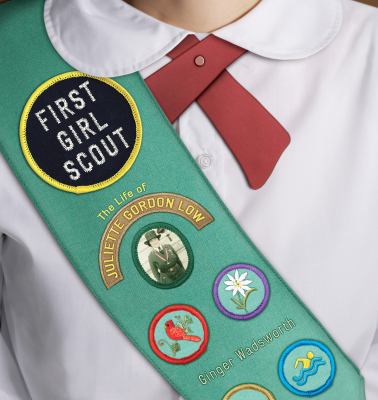 First Girl Scout : the life of Juliette Gordon Low