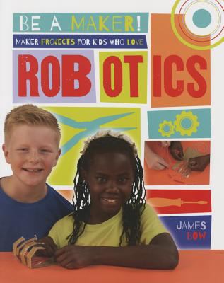 Maker projects for kids who love robotics