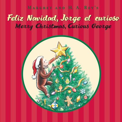 Margret and H.A. Rey's Feliz Navidad, Jorge el curioso = Merry Christmas, Curious George