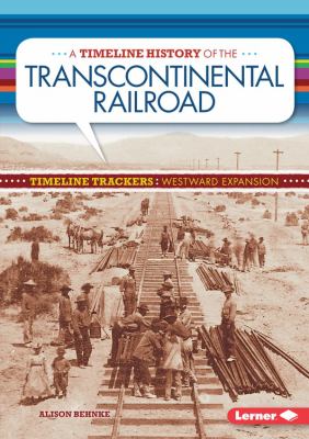 A timeline history of the transcontinental railroad