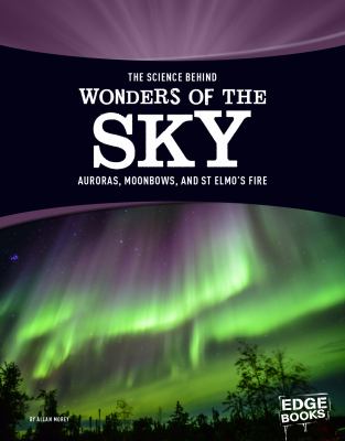 The science behind wonders of the sky : auroras, moonbows, and St. Elmo's fire