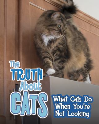 The truth about cats : what cats do when you're not looking