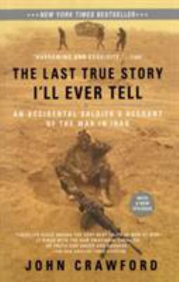 The last true story I'll ever tell : an accidental soldier's account of the War in Iraq