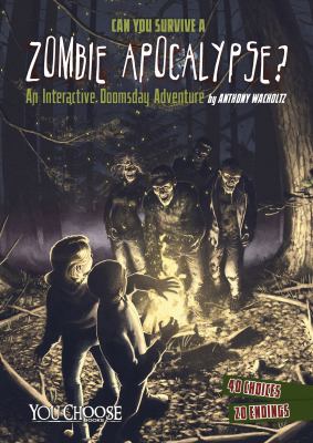 Can you survive a zombie apocalypse? : an interactive doomsday adventure