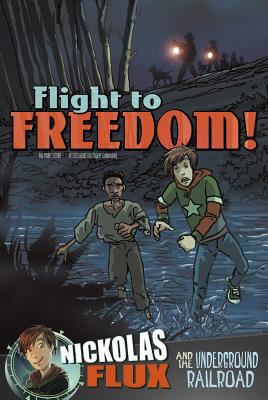 Flight to freedom! : Nickolas Flux and the Underground Railroad