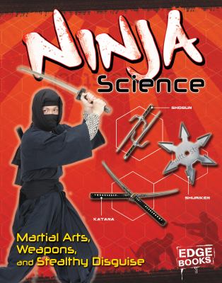 Ninja science : camouflage, weapons, and sneak attacks