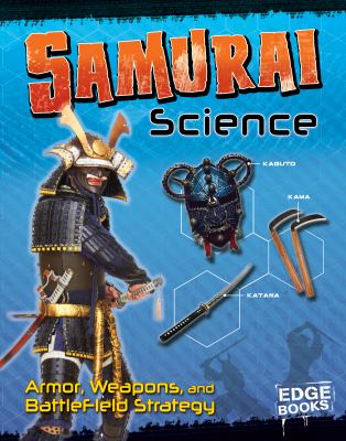 Samurai science : armor, weapons, and battlefield strategy