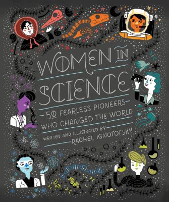 Women in science : 50 fearless pioneers who changed the world