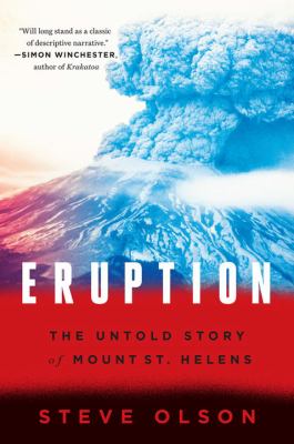 Eruption : the untold story of Mount St. Helens