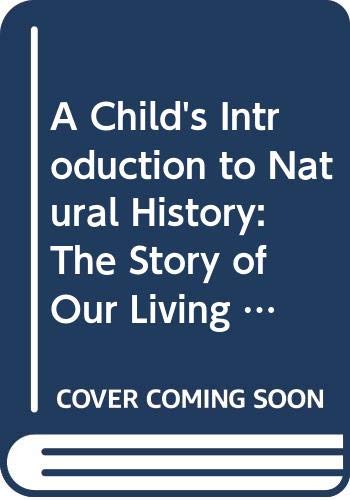 A child's introduction to natural history : the story of our living earth-from amazing animals and plants to fascinating fossils and gems