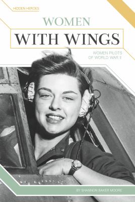 Women with wings : women pilots of World War II