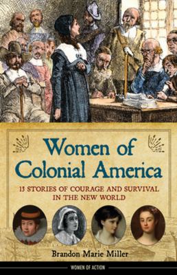 Women of Colonial America : 13 stories of courage and survival in the New World